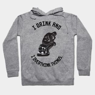 I Drink and I Overthink Things. Hoodie